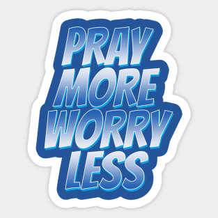 pray more worry less Sticker